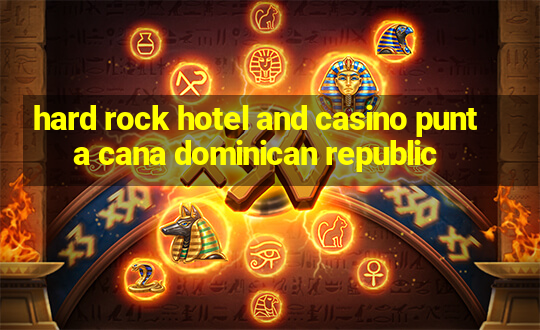 hard rock hotel and casino punta cana dominican republic