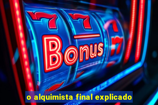 o alquimista final explicado