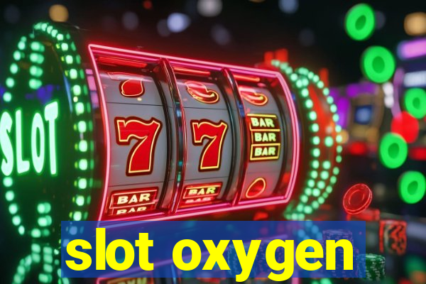 slot oxygen