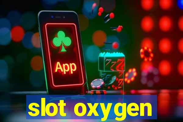 slot oxygen