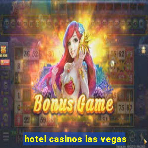 hotel casinos las vegas