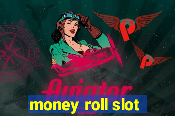 money roll slot