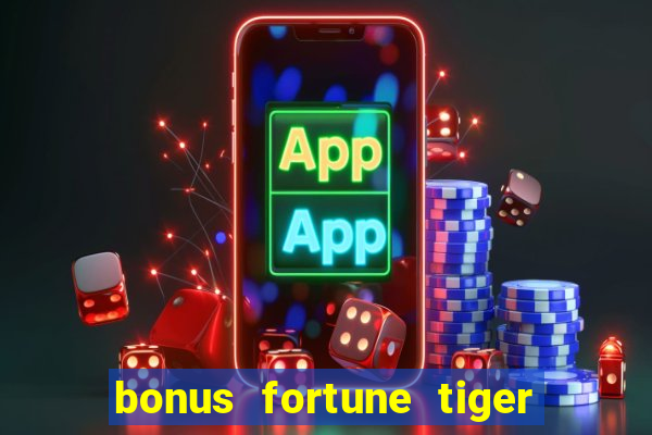 bonus fortune tiger sem deposito