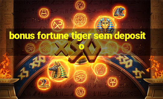 bonus fortune tiger sem deposito