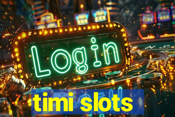 timi slots