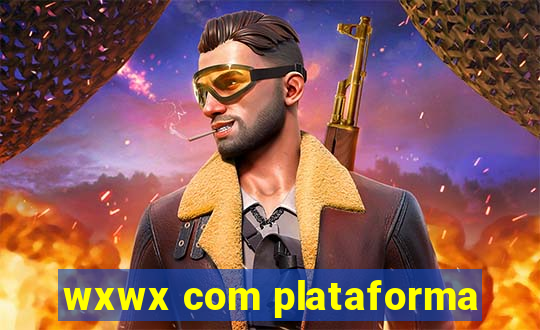 wxwx com plataforma