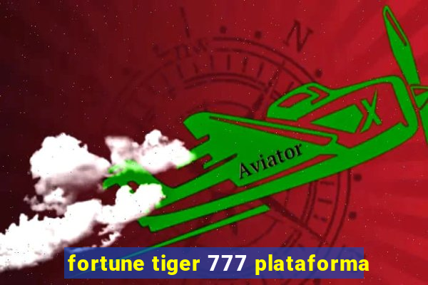 fortune tiger 777 plataforma