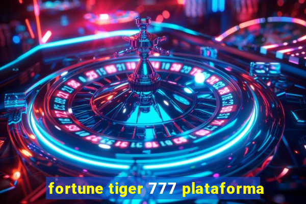 fortune tiger 777 plataforma