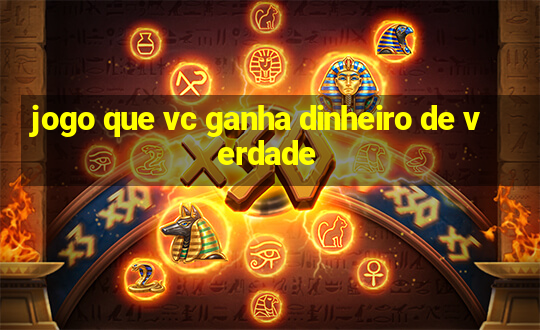 jogo que vc ganha dinheiro de verdade