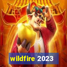 wildfire 2023