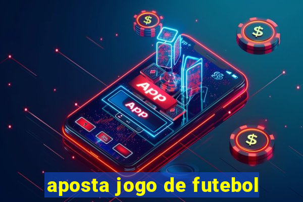 aposta jogo de futebol