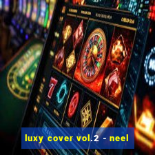 luxy cover vol.2 - neel