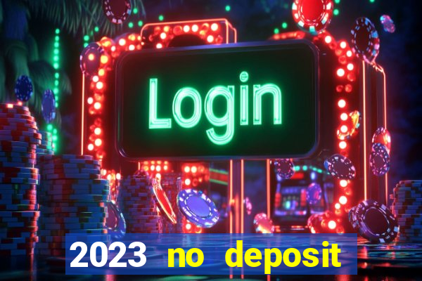 2023 no deposit casino bonus codes