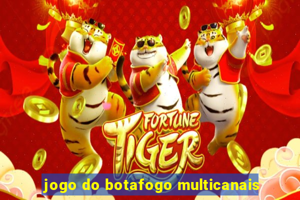 jogo do botafogo multicanais