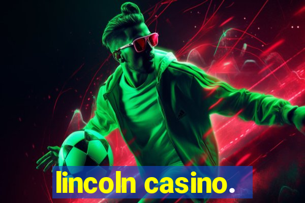 lincoln casino.