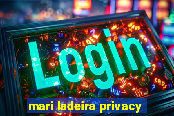 mari ladeira privacy