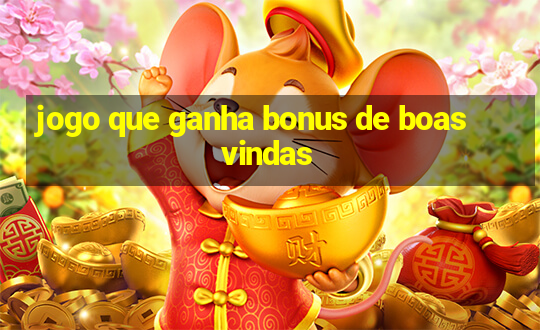 jogo que ganha bonus de boas vindas