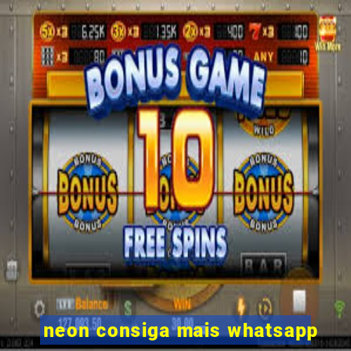 neon consiga mais whatsapp