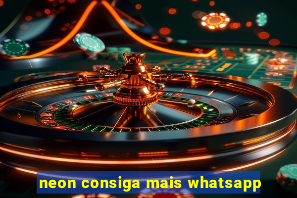 neon consiga mais whatsapp