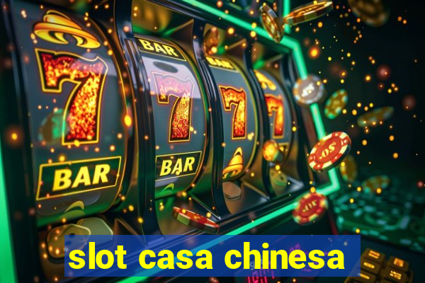 slot casa chinesa