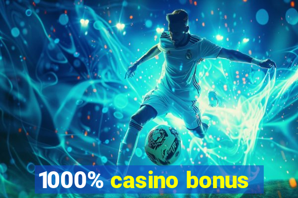 1000% casino bonus