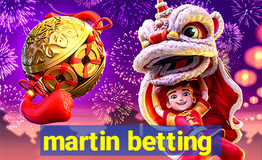 martin betting