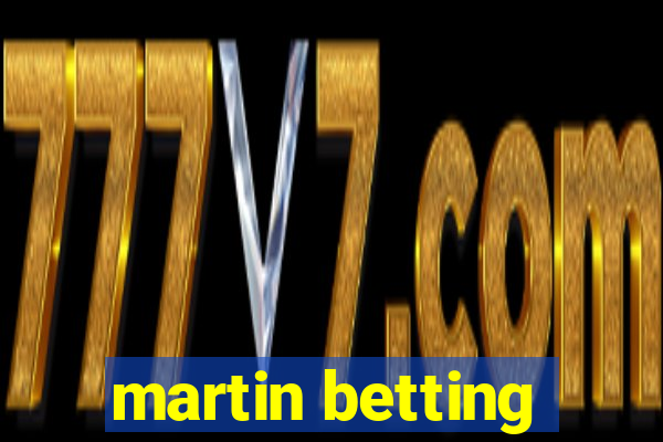 martin betting