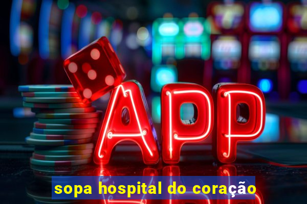 sopa hospital do coração