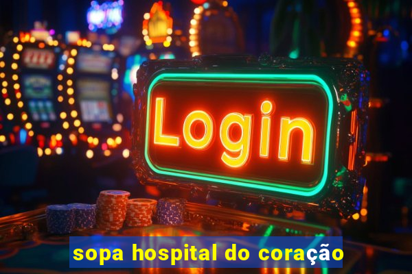 sopa hospital do coração