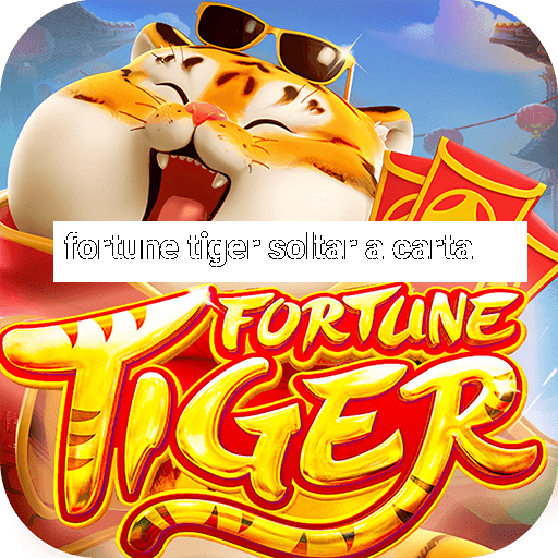 fortune tiger soltar a carta