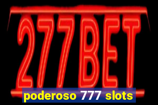 poderoso 777 slots