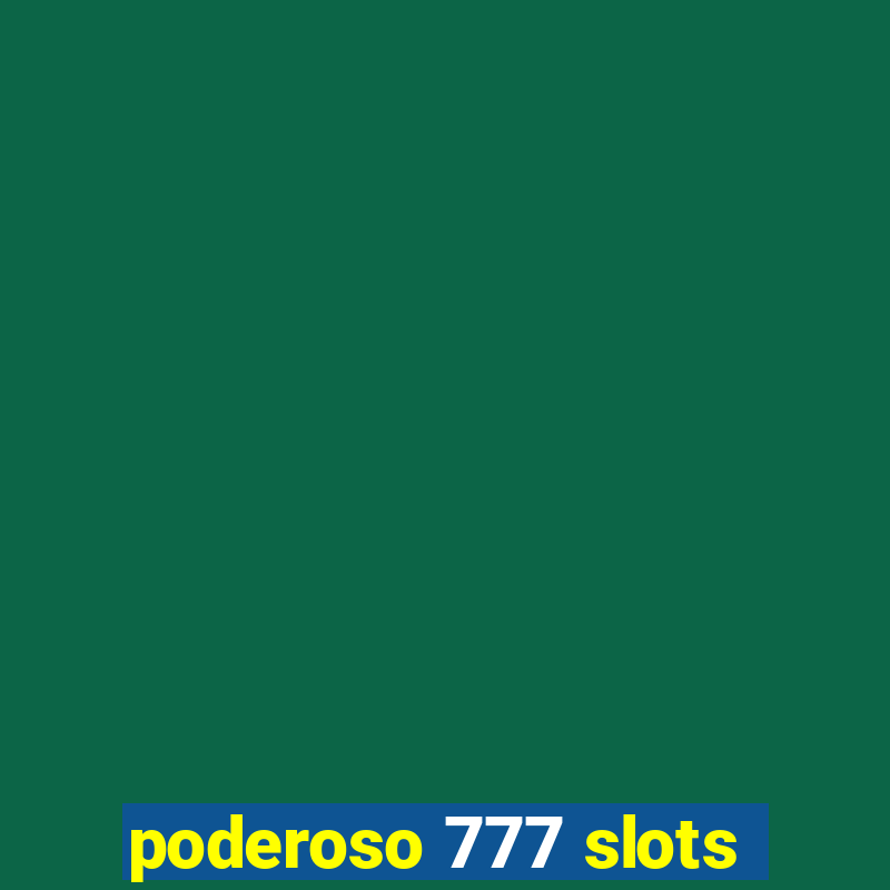 poderoso 777 slots