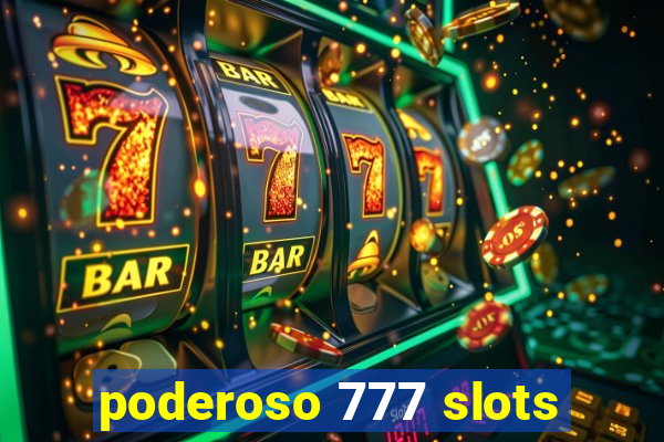 poderoso 777 slots