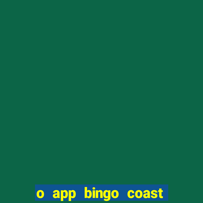 o app bingo coast paga mesmo