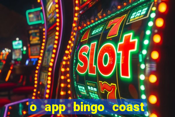 o app bingo coast paga mesmo