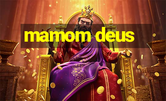 mamom deus