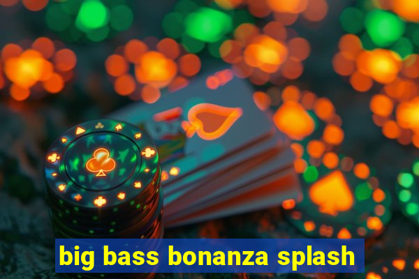 big bass bonanza splash