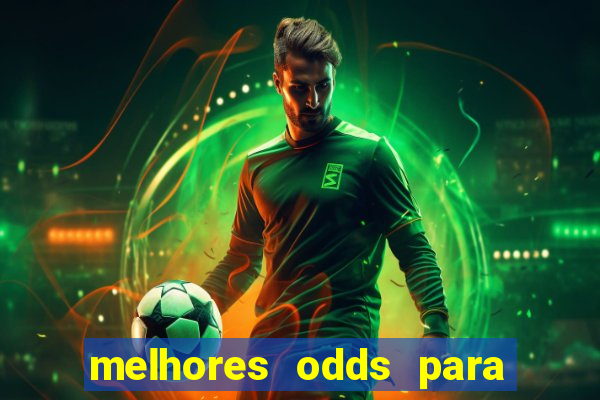 melhores odds para apostar hoje