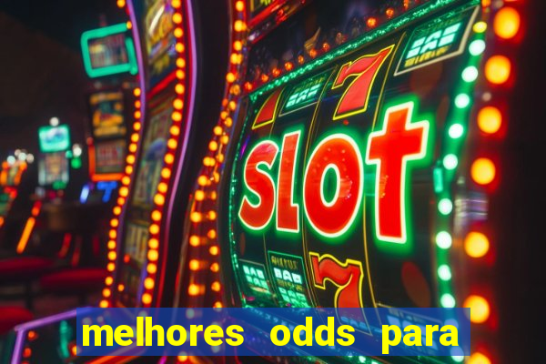 melhores odds para apostar hoje