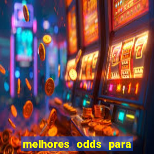 melhores odds para apostar hoje