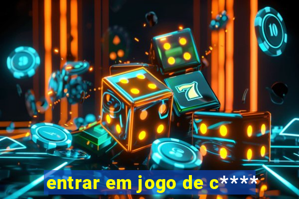 entrar em jogo de c****