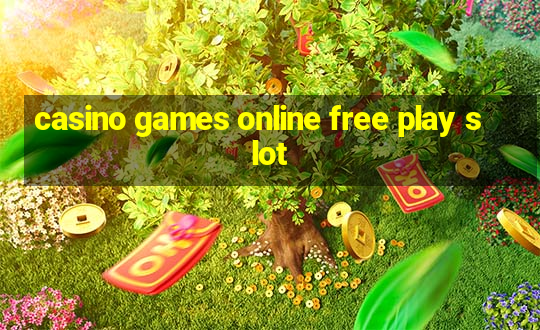 casino games online free play slot