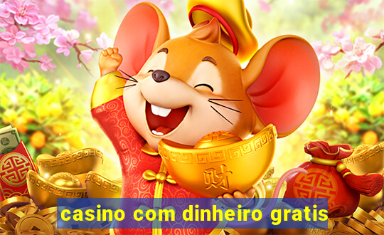 casino com dinheiro gratis