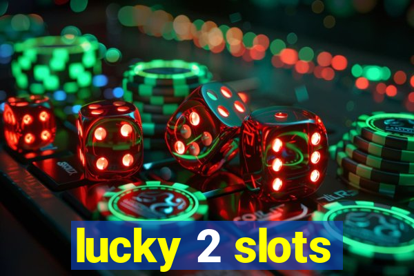 lucky 2 slots