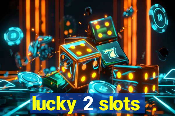 lucky 2 slots