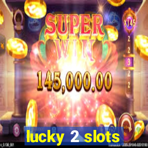 lucky 2 slots