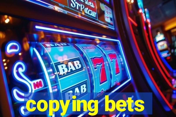 copying bets