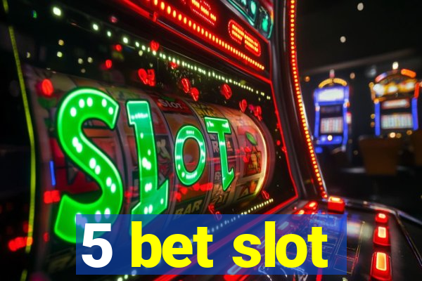 5 bet slot