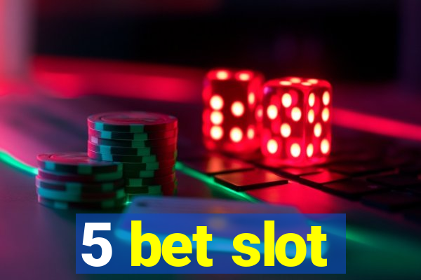 5 bet slot