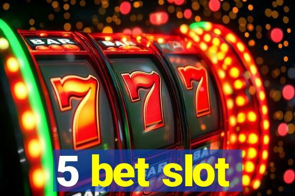 5 bet slot